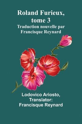 bokomslag Roland Furieux, tome 3: Traduction nouvelle par Francisque Reynard