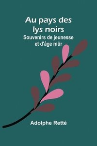 bokomslag Au pays des lys noirs: Souvenirs de jeunesse et d'âge mûr