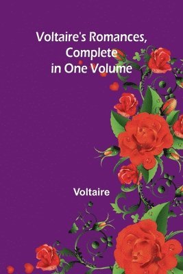 Voltaire's Romances, Complete in One Volume