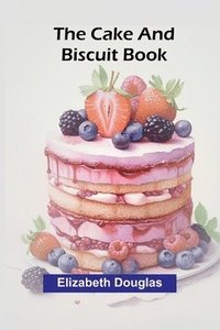 bokomslag The cake and biscuit book