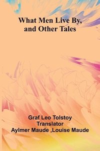 bokomslag What Men Live By, And Other Tales