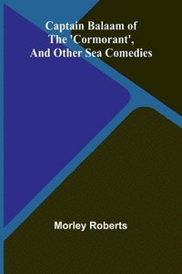 bokomslag Captain Balaam of the 'Cormorant', and other sea comedies