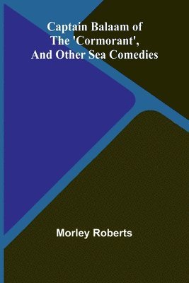 bokomslag Captain Balaam of the 'Cormorant', and other sea comedies
