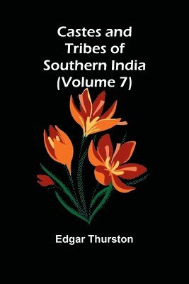Castes and Tribes of Southern India (Volume 7)