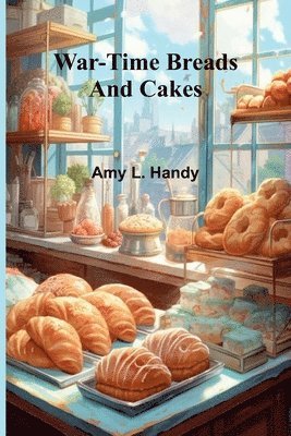 War-Time Breads and Cakes 1