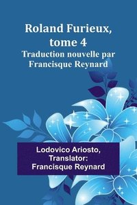 bokomslag Roland Furieux, tome 4: Traduction nouvelle par Francisque Reynard