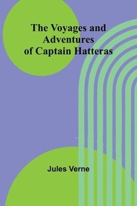 bokomslag Voyages and Adventures of Captain Hatteras