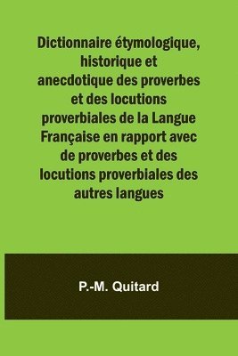 bokomslag Dictionnaire étymologique, historique et anecdotique des proverbes et des locutions proverbiales de la Langue Française en rapport avec de proverbes et des locutions proverbiales des autres langues