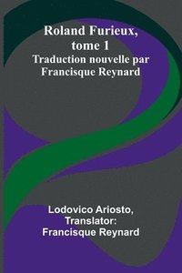 bokomslag Roland Furieux, tome 1: Traduction nouvelle par Francisque Reynard