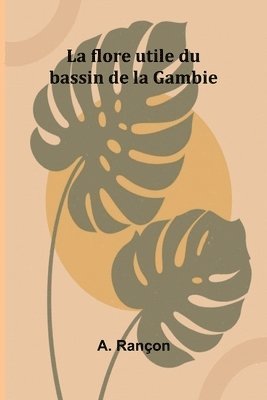 A Rançon, A. Rançon - flore utile du bassin de la Gambie, Häftad