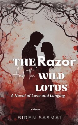 Biren Sasmal, Biren Sasmal - Razor and the Wild Lotus, Inbunden
