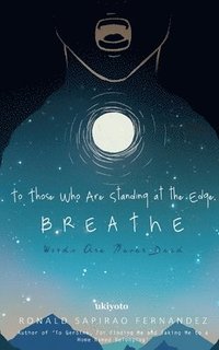 bokomslag To Those Who Are Standing At The Edge, Breathe (Edition1)