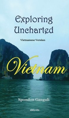 Spondon Ganguli, Spondon Ganguli - Exploring Uncharted Vietnam, Inbunden