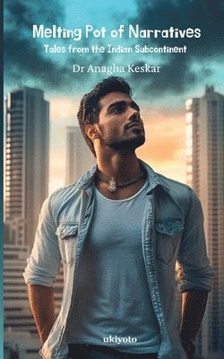 Anagha Keskar, Dr Anagha Keskar, Anagha Keskar - Melting Pot of Narratives, Häftad