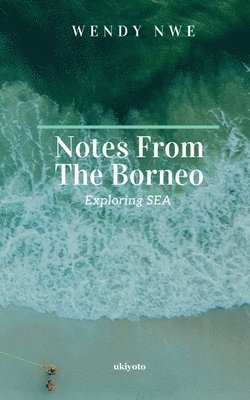 Notes from the Borneo Exploring SEA 1