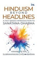 Subramanian (Subbu) Chidambaran, Himanshu Rai - Hinduism beyond Headlines: A Fact-based Introduction to Sanātana Dharma, Häftad