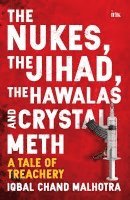 The Nukes, the Jihad, the Hawalas, and Crystal Meth: A Tale of Treachery 1