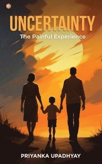 bokomslag Uncertainty: The Painful Experience