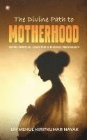 bokomslag The Divine Path to Motherhood: Seven Spiritual Laws For A Blissful Pregnancy