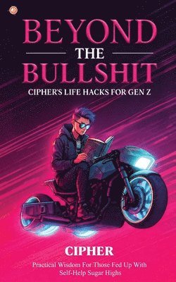 bokomslag Beyond The Bullshit: Cipher's Life Hacks for Gen Z