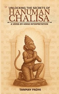 bokomslag Unlocking The Secrets Of Hanuman Chalisa A Verse-by-verse Interpretation