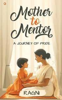 bokomslag Mother to Mentor: A Journey of Pride