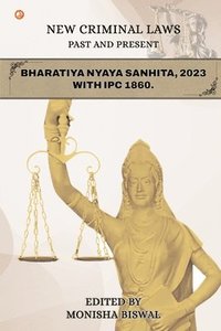 bokomslag New Criminal Laws Past And Present Bharatiya Nyaya Sanhita, 2023 With Ipc 1860