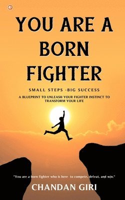 bokomslag You Are A Born Fighter: Small Steps -Big Success