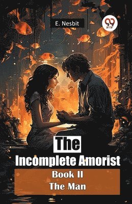 bokomslag The Incomplete Amorist Book II the Man