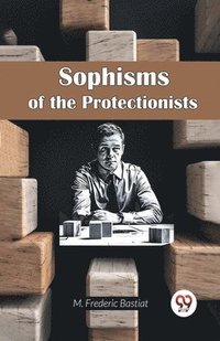 bokomslag Sophisms of the Protectionists