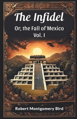bokomslag Infidel or, the Fall of Mexico