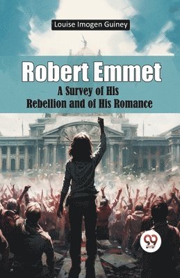 bokomslag Robert Emmet a Survey of His Rebellion and of His Romance