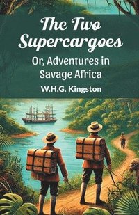 bokomslag Two Supercargoes or, Adventures in Savage Africa