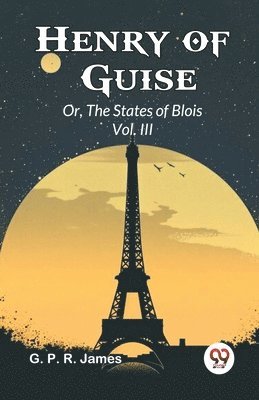 Henry of Guise or, the States of Blois 1