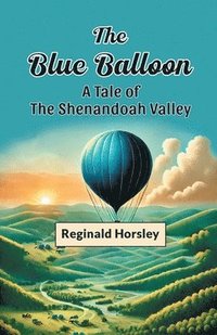 bokomslag The Blue Balloon a Tale of the Shenandoah Valley