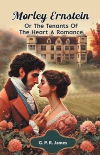 bokomslag Morley Ernstein or the Tenants of the Heart a Romance