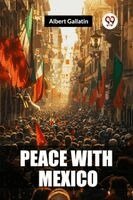 Albert Gallatin - Peace with Mexico, Häftad