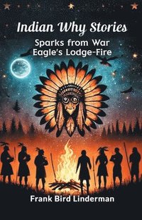 bokomslag Indian Why Stories Sparks from War Eagle's Lodge-Fire