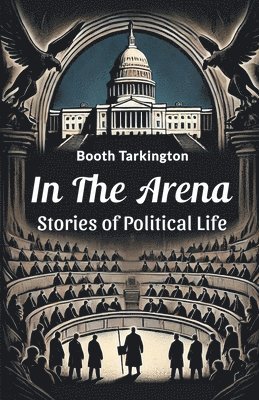 bokomslag In the Arena Stories of Political Life