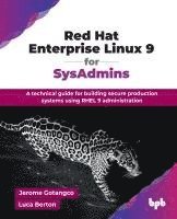 bokomslag Red Hat Enterprise Linux 9 for SysAdmins: A technical guide for building secure production systems using RHEL 9 administration (English Edition)