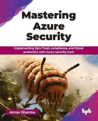 Mastering Azure Security: Implementing Zero Trust, compliance, and threat protection with Azure security tools (English Edition)