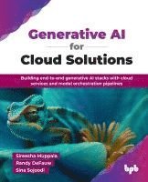 bokomslag Generative AI for Cloud Solutions: Building end-to-end generative AI stacks with cloud services and model orchestration pipelines (English Edition)