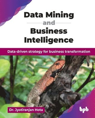 bokomslag Data Mining and Business Intelligence: Data-driven strategy for business transformation (English Edition)