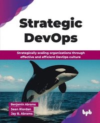 bokomslag Strategic DevOps: Strategically scaling organizations through effective and efficient DevOps culture (English Edition)