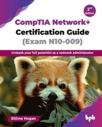 bokomslag CompTIA Network+ Certification Guide (Exam N10-009): Unleash your full potential as a network administrator - 2nd Edition