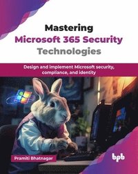 bokomslag Mastering Microsoft 365 Security Technologies