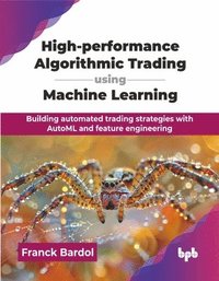 bokomslag High-performance Algorithmic Trading using Machine Learning