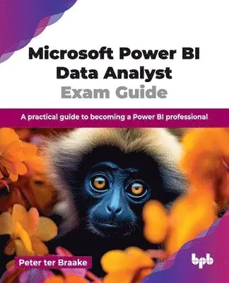 Peter ter Braake - Microsoft Power BI Data Analyst Exam Guide, Häftad. Tillgänglighet: Lägg i varukorg