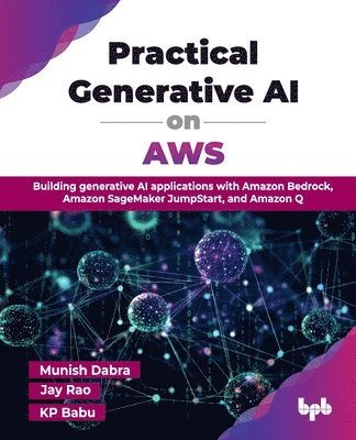 Munish Dabra, Jay Rao, Kp Babu - Practical Generative AI on AWS, Häftad
