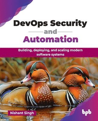 bokomslag DevOps Security and Automation: Building, deploying, and scaling modern software systems (English Edition)